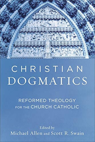 Christian Dogmatics: Reformed Theology for the Church Catholic