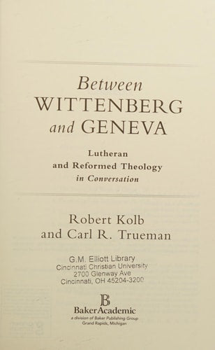 Between Wittenberg and Geneva: Lutheran and Reformed Theology in Conversation