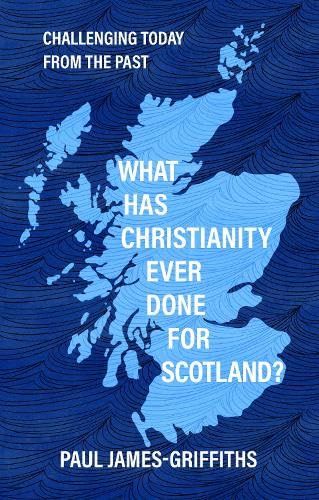 What Has Christianity Ever Done for Scotland: Challenging Today from the Past
