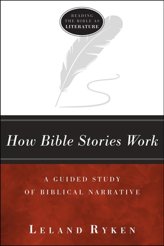 How Bible Stories Work: A Guided Study of Biblical Narrative (Reading the Bible As Literature)