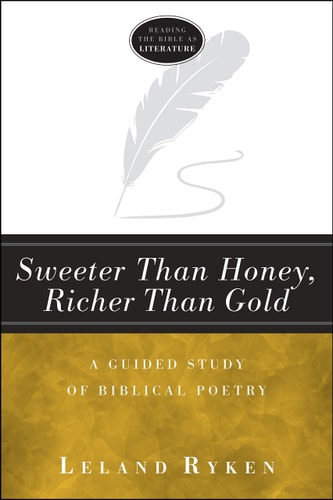 Sweeter Than Honey, Richer Than Gold: A Guided Study of Biblical Poetry (Reading the Bible as Literature)