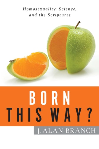 Born This Way?: Homosexuality, Science, and the Scriptures