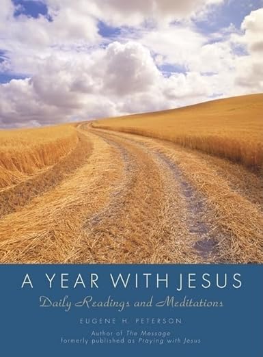 A Year with Jesus: Daily Readings and Meditations – A Devotional with 365 Insightful Reflections by Eugene Peterson