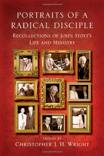Portraits of a Radical Disciple: Recollections of John Stott's Life and Ministry