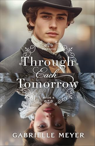 Through Each Tomorrow: An Inspirational Elizabethan and Victorian-Era Time Travel Historical Romance (Timeless)