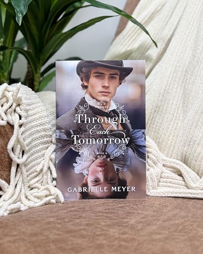 Through Each Tomorrow: An Inspirational Elizabethan and Victorian-Era Time Travel Historical Romance (Timeless)