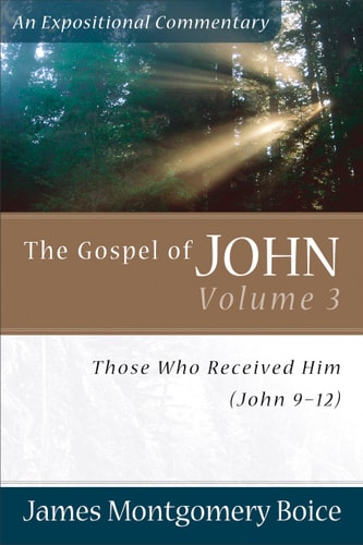 The Gospel of John: Those Who Received Him (John 9-12) (Expositional Commentary)