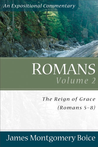 Romans: The Reign of Grace (Romans 5:1-8:39) (Expositional Commentary)