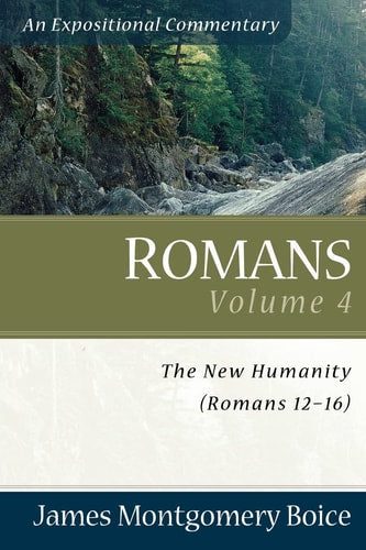 Romans: The New Humanity (Romans 12-16) (Expositional Commentary)