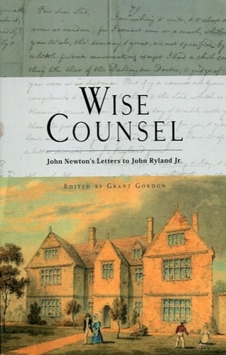 Wise Counsel: John Newton's Letters to John Ryland Jr.