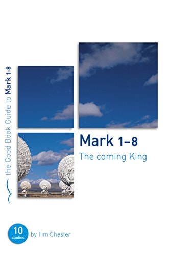 Mark 1-8: The Coming King (Good Book Guides)