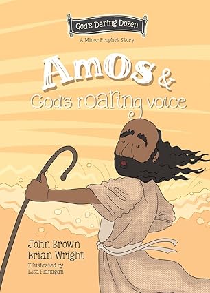 Amos and God’s Roaring Voice: The Minor Prophets, Book 10 (Gods Daring Dozen)