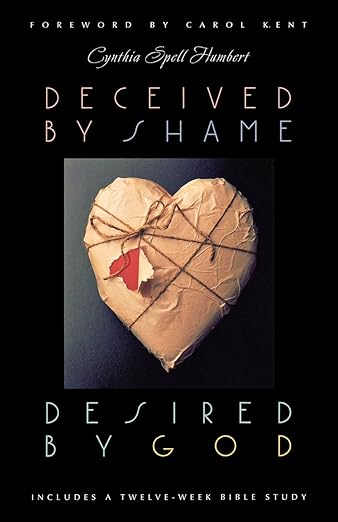 Deceived by Shame, Desired by God: Includes a Twelve-Week Bible Study (Women of Wisdom Series)