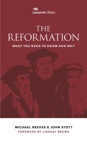 The Reformation: What You Need to Know and Why (Lausanne Library)