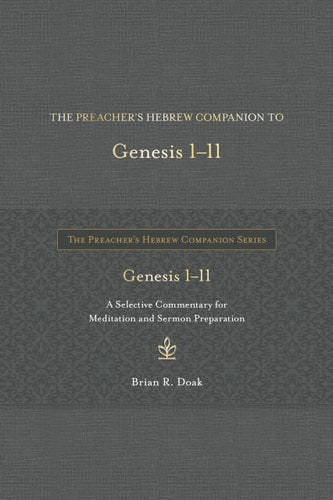 The Preacher’s Hebrew Companion to Genesis 1--11: A Selective Commentary for Meditation and Sermon Preparation (The Preacher’s Hebrew Companion Series)