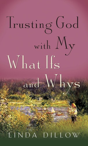 Trusting God with My What Ifs and Whys [Booklet]