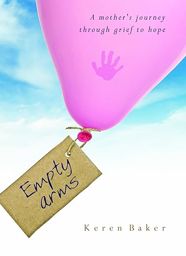 Empty Arms: A Mother's Journey Through Grief to Hope