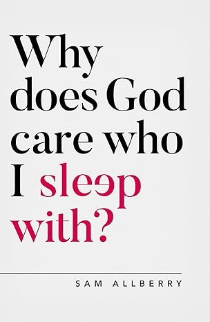 Why does God care who I sleep with? (Oxford Apologetics)
