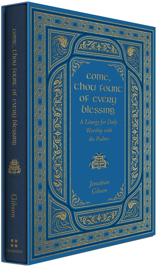 Come, Thou Fount of Every Blessing: A Liturgy for Daily Worship with the Psalms