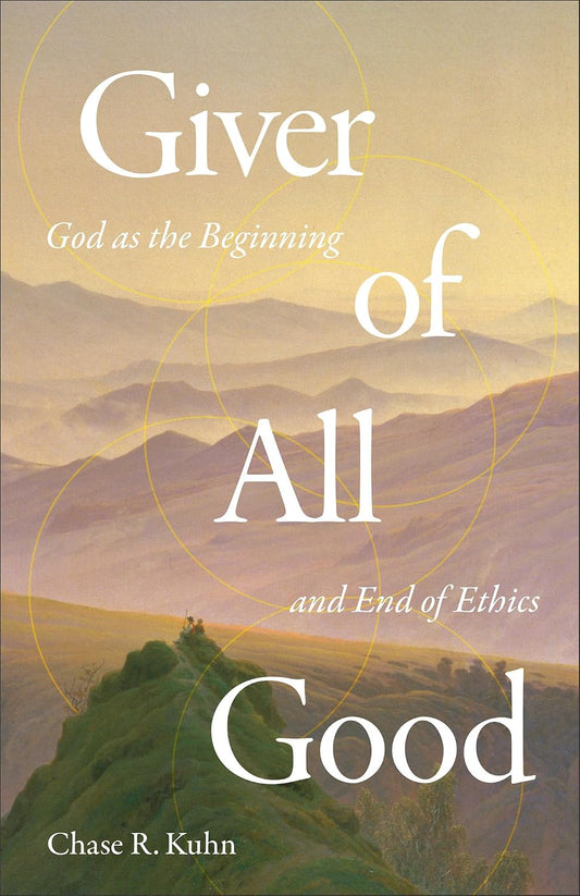 Giver of All Good: God as the Beginning and End of Ethics