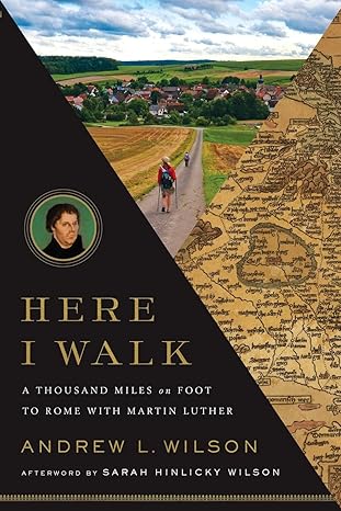 Here I Walk: A Thousand Miles on Foot to Rome with Martin Luther