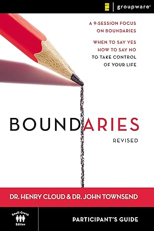 Boundaries Bible Study Participant's Guide - Revised: When To Say Yes, How to Say No to Take Control of Your Life