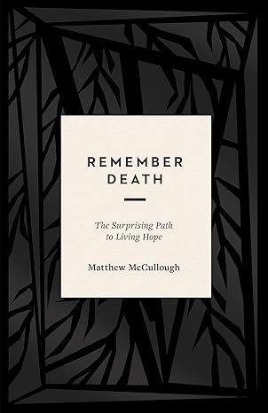 Remember Death: The Surprising Path to Living Hope