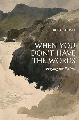 When You Don't Have the Words: Praying the Psalms