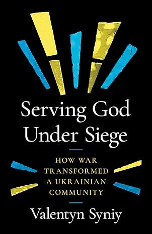 Serving God Under Siege: How War Transformed a Ukrainian Community