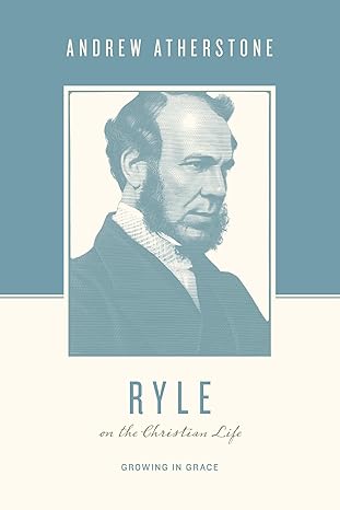 Ryle on the Christian Life: Growing in Grace (Theologians on the Christian Life)