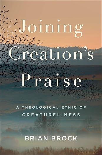 Joining Creation's Praise: A Theological Ethic of Creatureliness