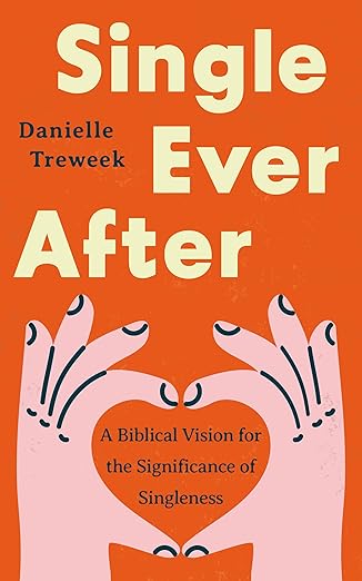 Single Ever After: A Biblical Vision for the Significance of Singleness