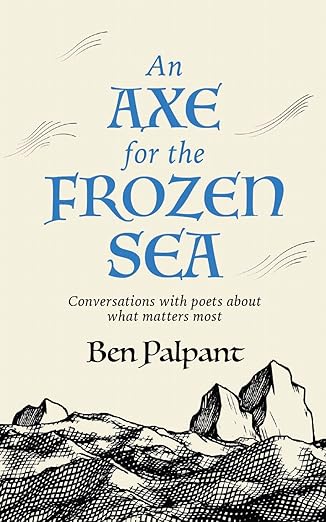 An Axe for the Frozen Sea: Conversations with Poets about What Matters Most