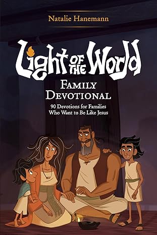 Light of the World Family Devotional: 90 Devotions for Families Who Want to Be Like Jesus (Light of the World Film)