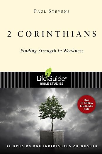2 Corinthians: Finding Strength in Weakness (LifeGuide Bible Studies)
