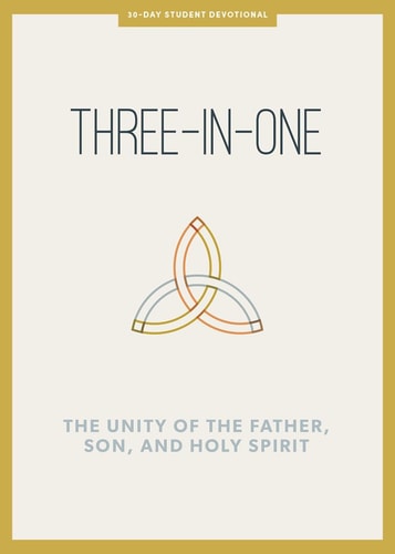 Three-in-One - Teen Devotional: The Unity of the Father, Son, and Holy Spirit (Volume 12) (LifeWay Students Devotions)