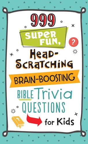 999 Super Fun, Head-Scratching, Brain-Boosting Bible Trivia Questions for Kids
