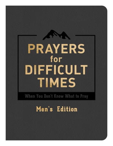 Prayers for Difficult Times Men's Edition: When You Don't Know What to Pray