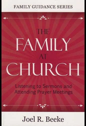 The Family at Church: Listening to Sermons and Attending Prayer Meetings (Family Guidance Series)