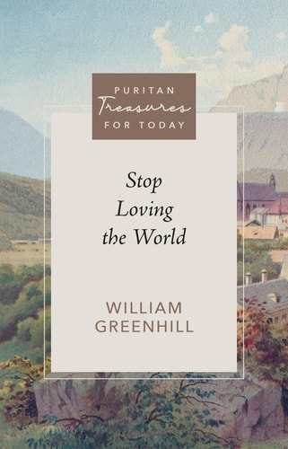 Stop Loving the World (Purtian Treasures for Today) (Puritan Treasures for Today)