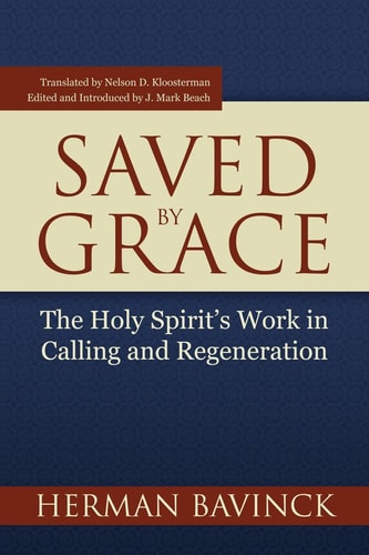 Saved By Grace: The Holy Spirit's Work in Calling and Regeneration