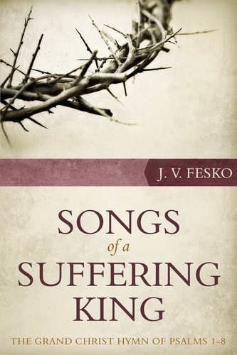 Songs of a Suffering King: The Grand Christ Hymn of Psalms 1 8