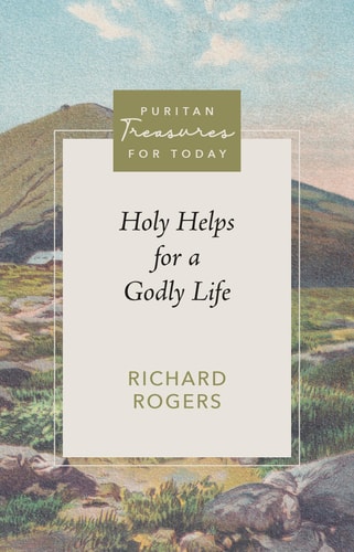 Holy Helps for a Godly Life (Puritan Treasures for Today)