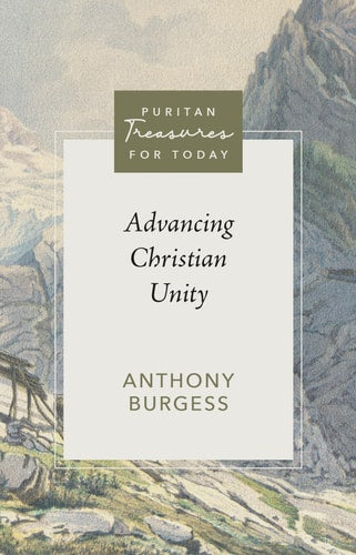 Advancing Christian Unity (Puritan Treasures for Today)