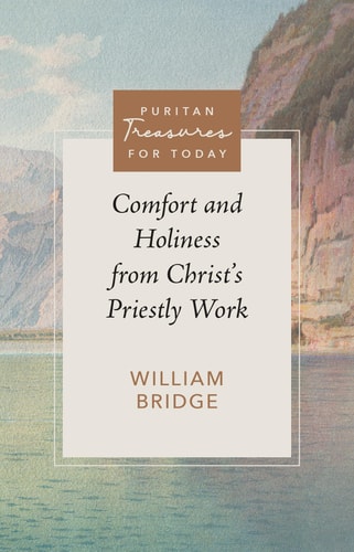 Comfort and Holiness from Christ's Priestly Work (Puritan Treasures for Today)