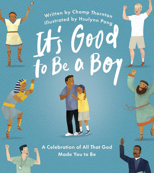It's Good to Be a Boy: A Celebration of All That God Made You to Be
