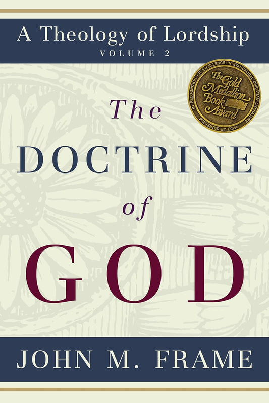 The Doctrine of God (A Theology of Lordship)