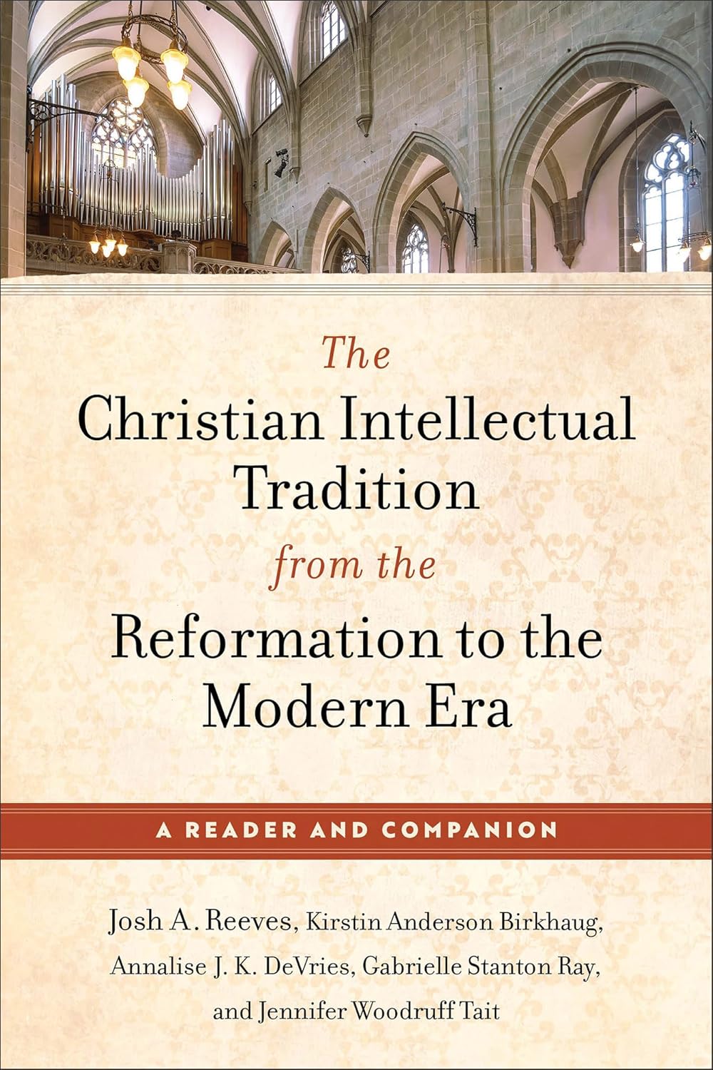 The Christian Intellectual Tradition from the Reformation to the Modern Era: A Reader and Companion (Classic Texts Exploring God, Science, Society, and Human Nature)