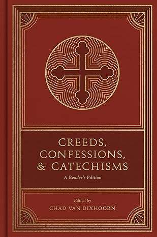 Creeds, Confessions, and Catechisms: A Reader's Edition