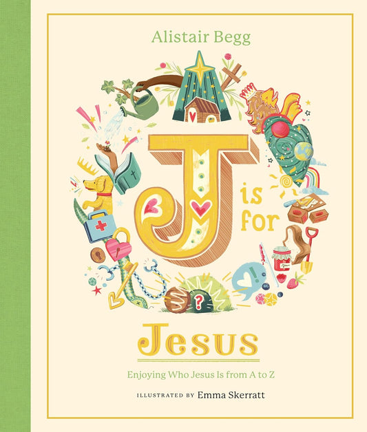 J is for Jesus: Enjoying Who Jesus Is from A to Z